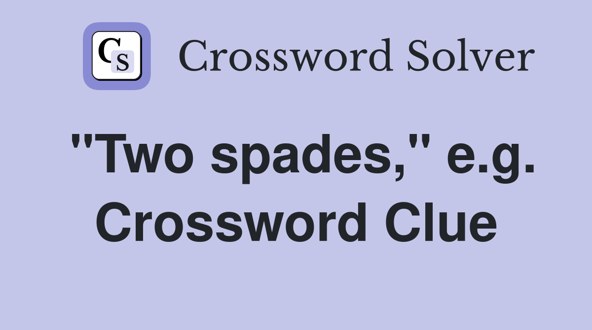 "Two spades," e.g. Crossword Clue