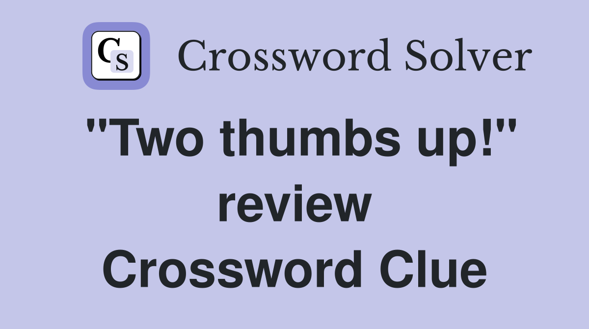 "Two thumbs up!" review Crossword Clue