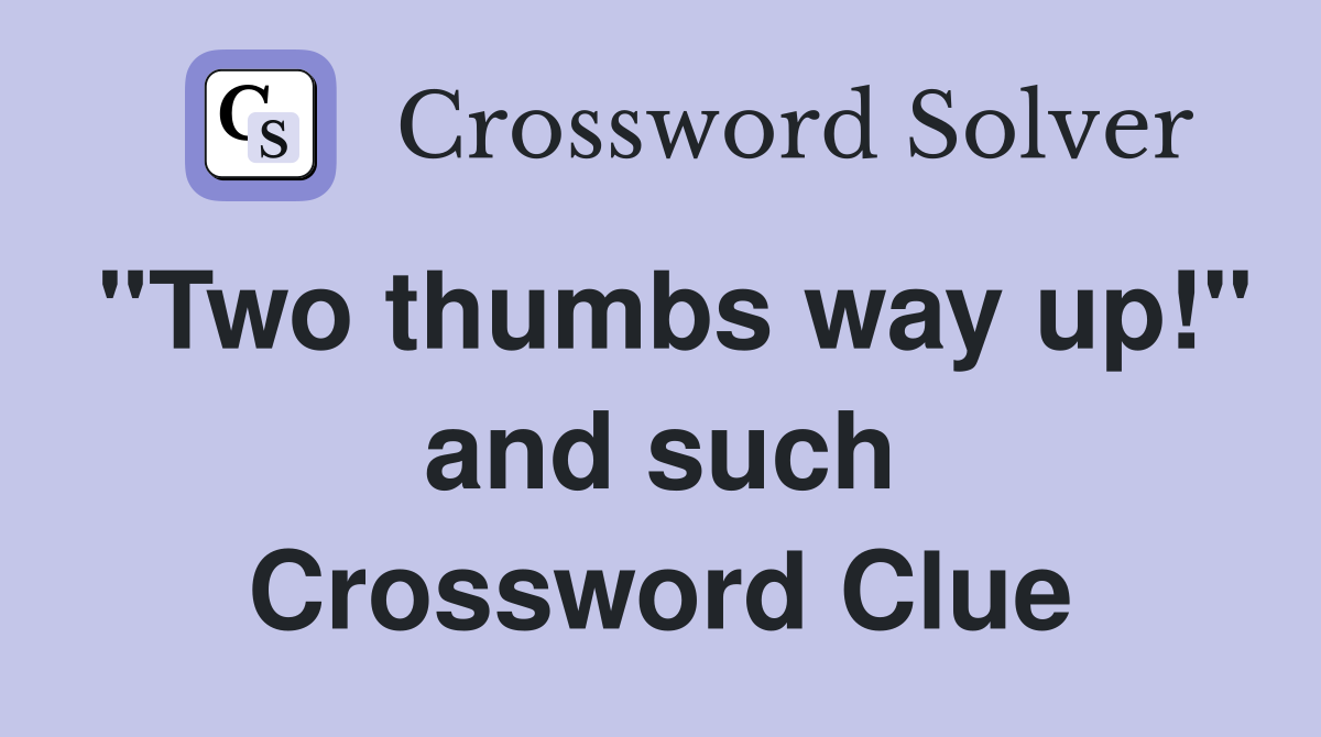 "Two thumbs way up!" and such Crossword Clue
