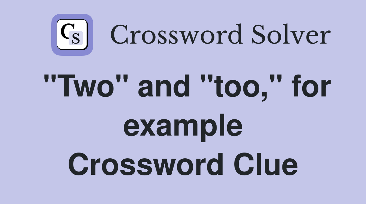 "Two" and "too," for example Crossword Clue