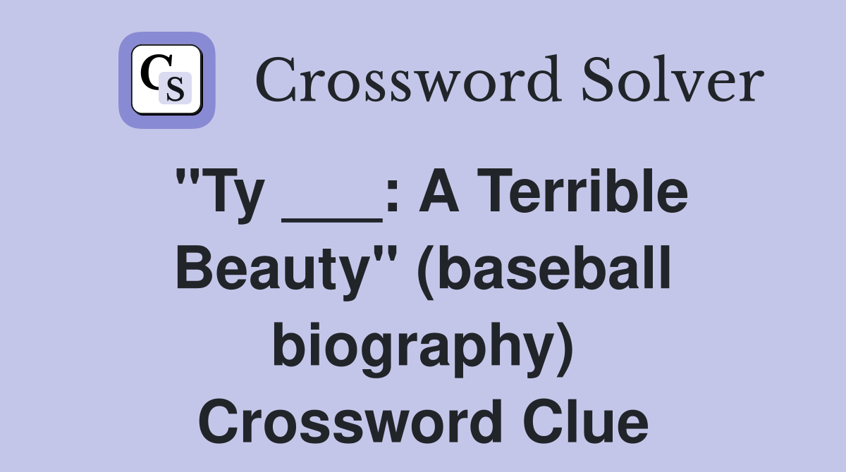 "Ty ___: A Terrible Beauty" (baseball biography) Crossword Clue