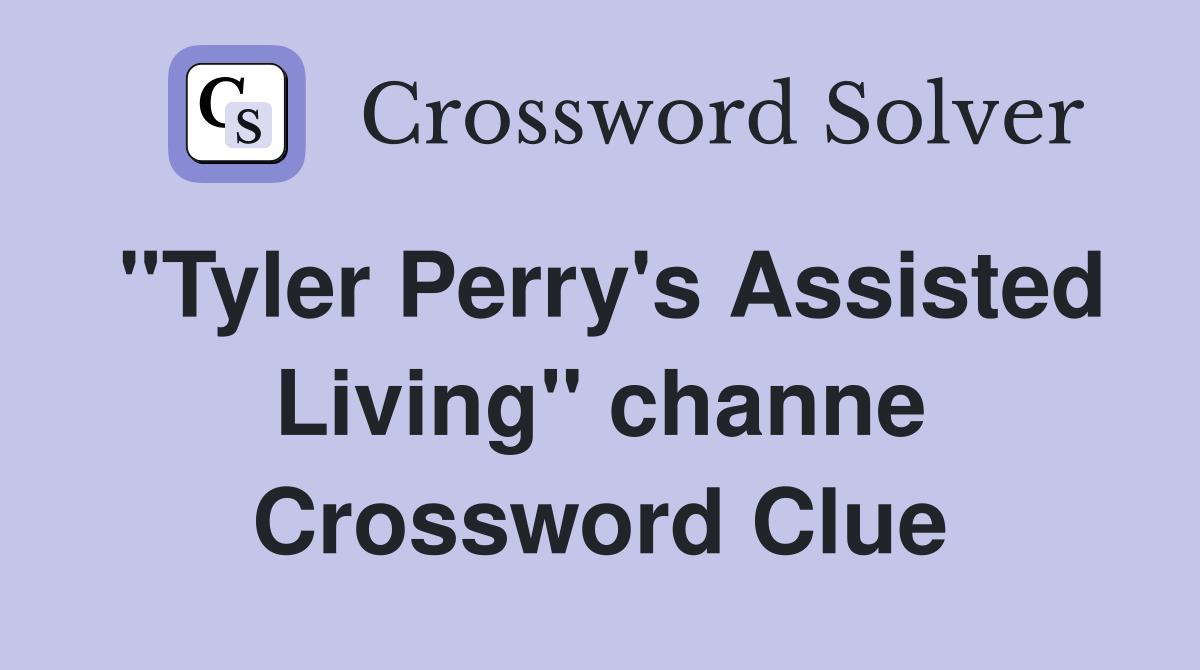 "Tyler Perry's Assisted Living" channe Crossword Clue
