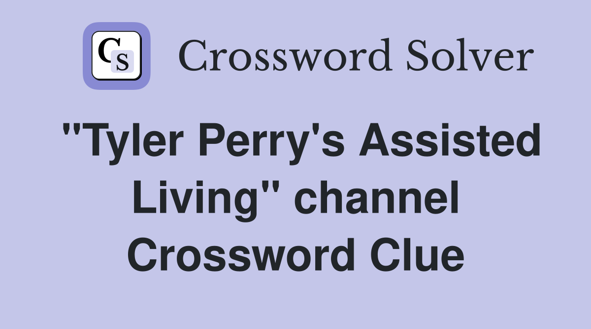 "Tyler Perry's Assisted Living" channel Crossword Clue