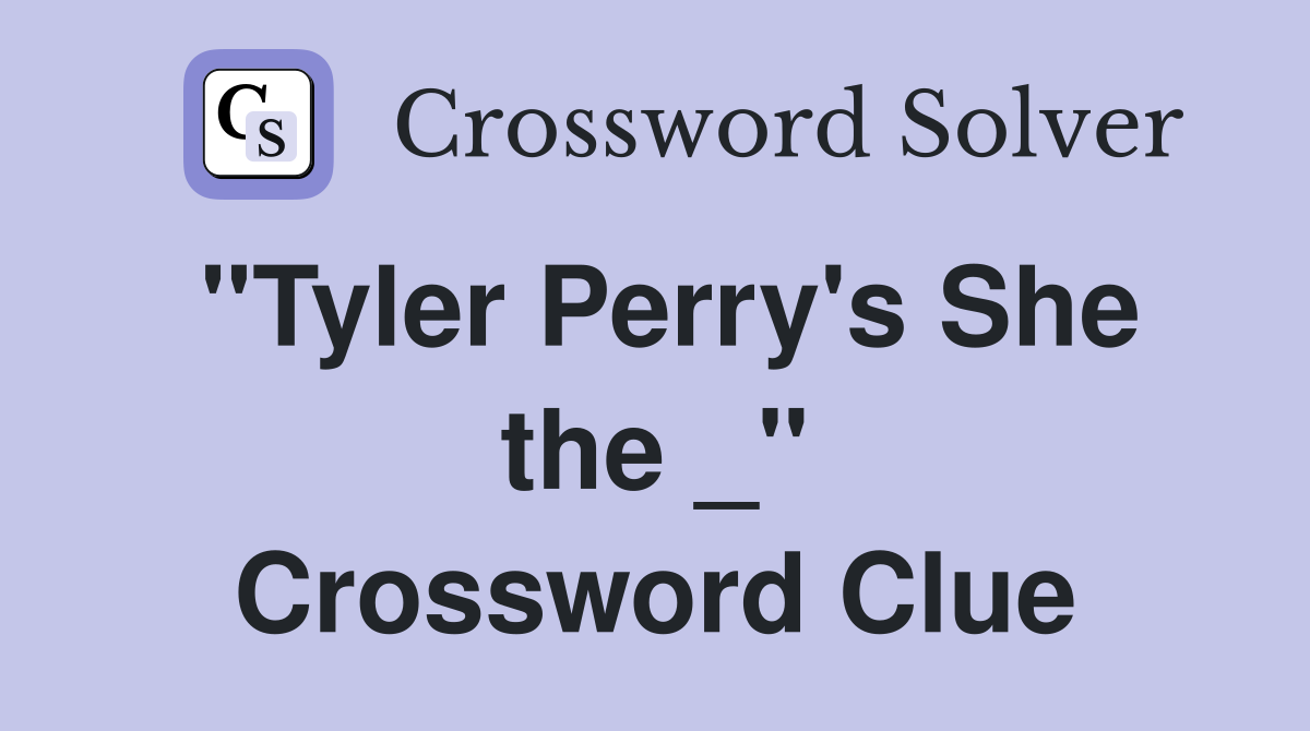 "Tyler Perry's She the _" Crossword Clue