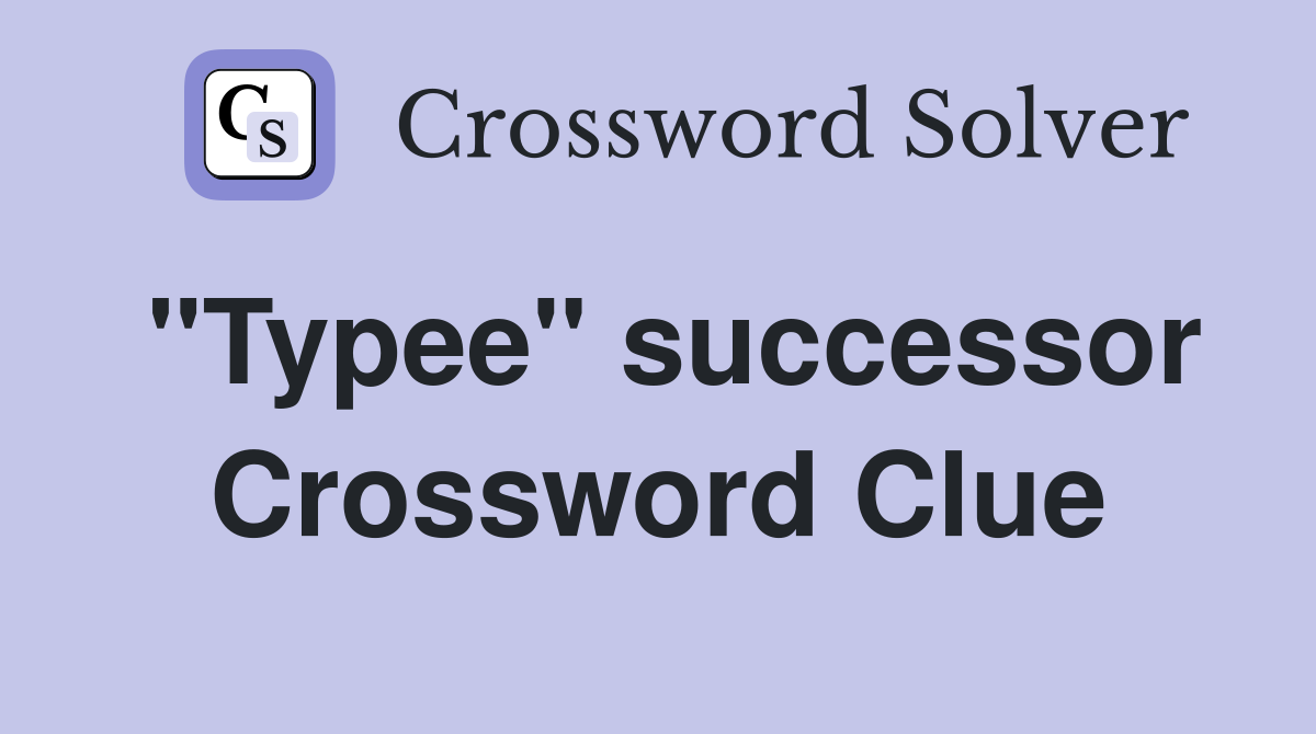 "Typee" successor Crossword Clue