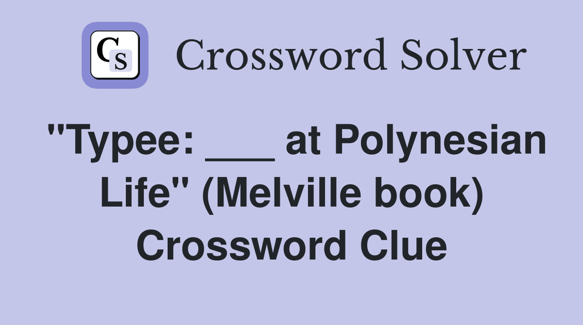 "Typee: ___ at Polynesian Life" (Melville book) Crossword Clue