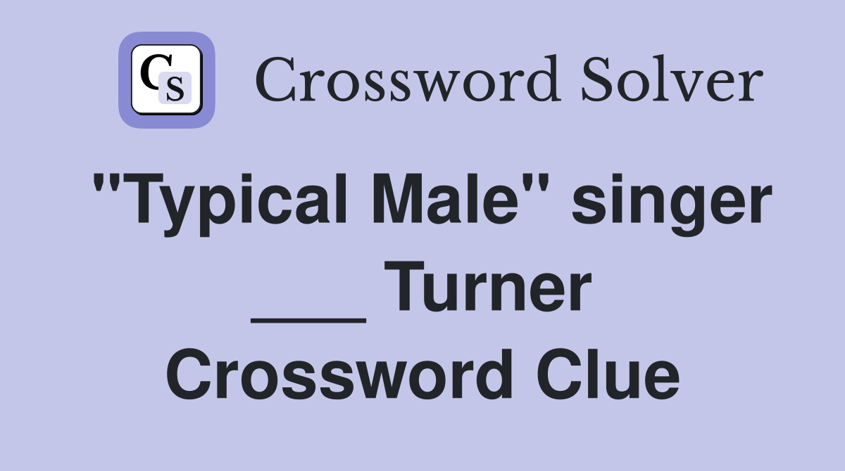 "Typical Male" singer ___ Turner Crossword Clue