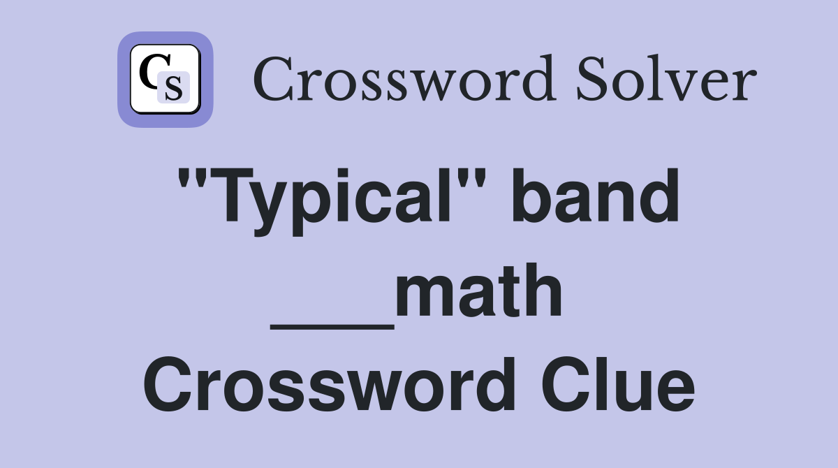 "Typical" band ___math Crossword Clue