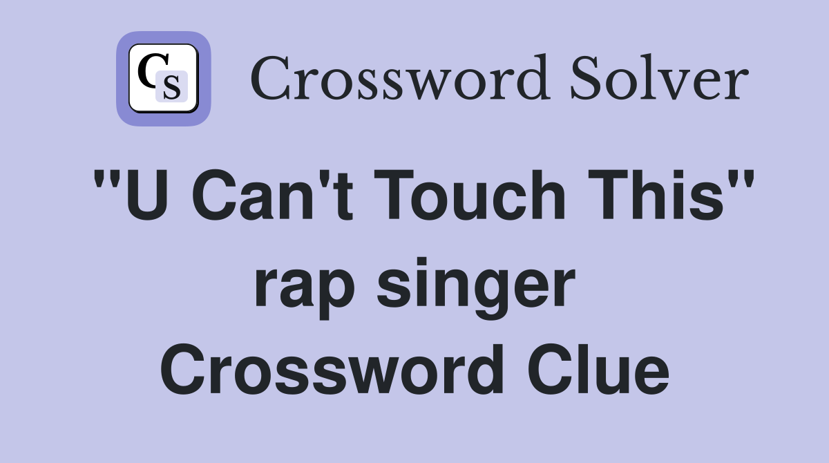 "U Can't Touch This" rap singer Crossword Clue