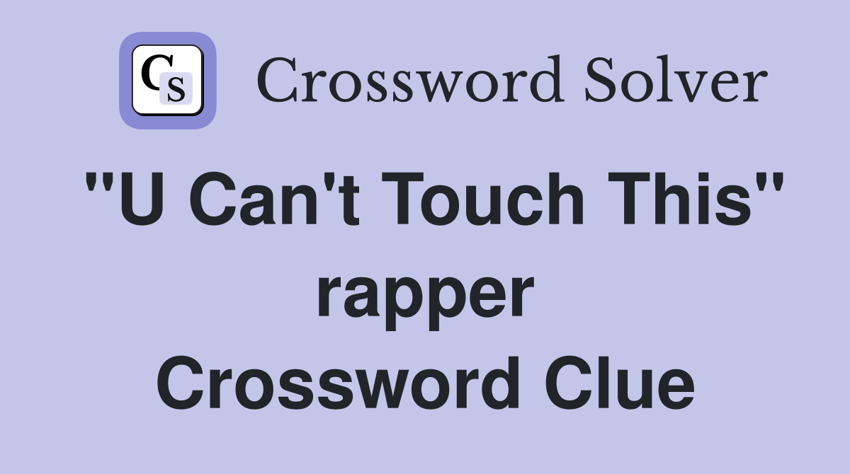 "U Can't Touch This" rapper Crossword Clue
