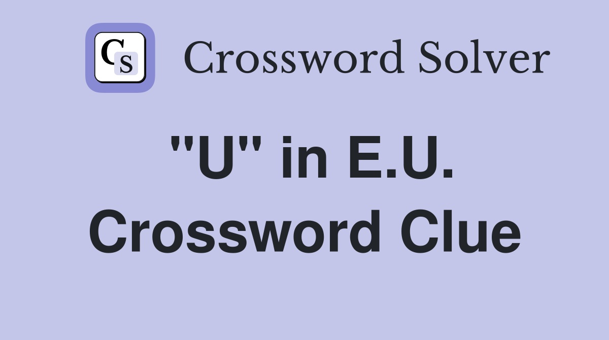 "U" in E.U. Crossword Clue