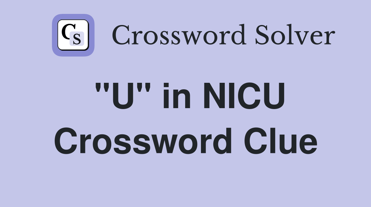 "U" in NICU Crossword Clue