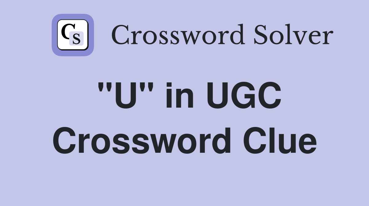 "U" in UGC Crossword Clue