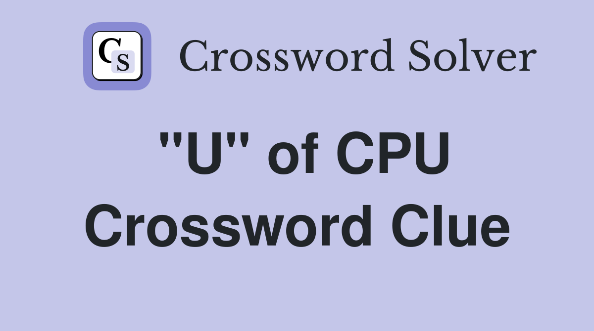 "U" of CPU Crossword Clue