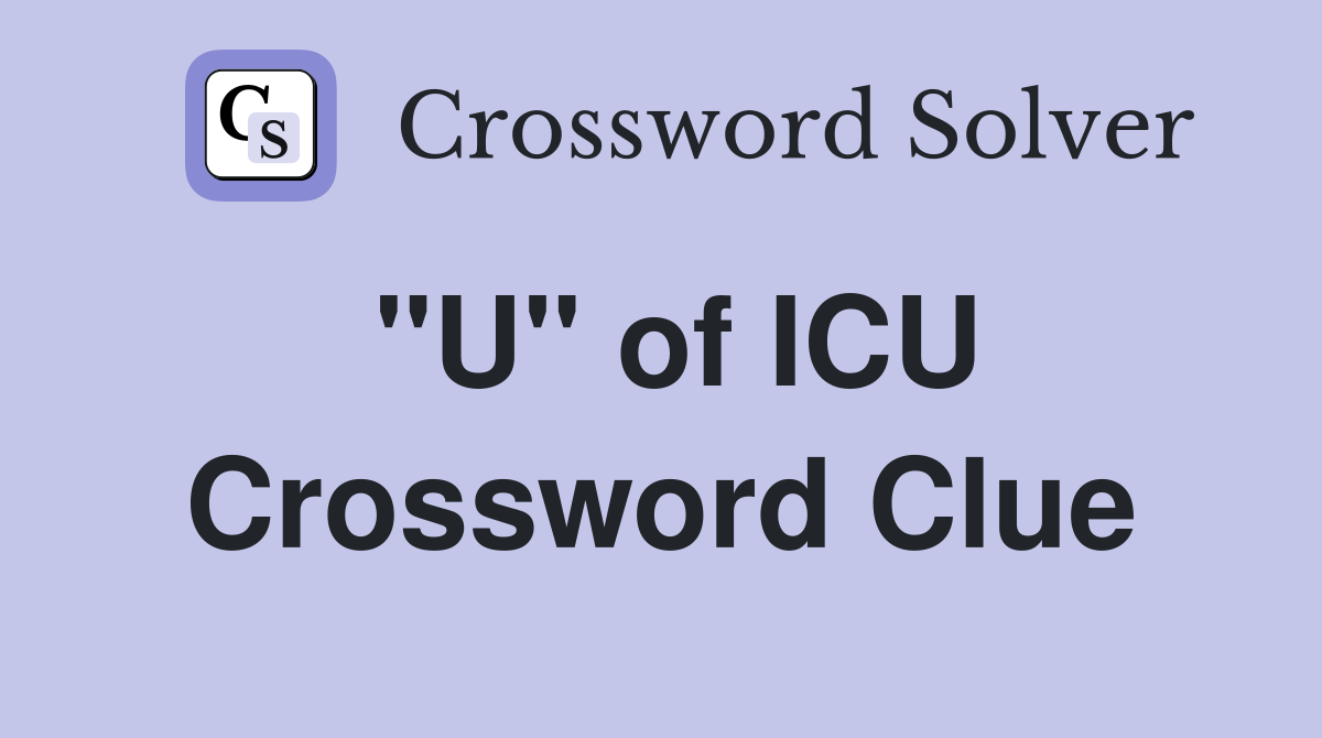 "U" of ICU Crossword Clue