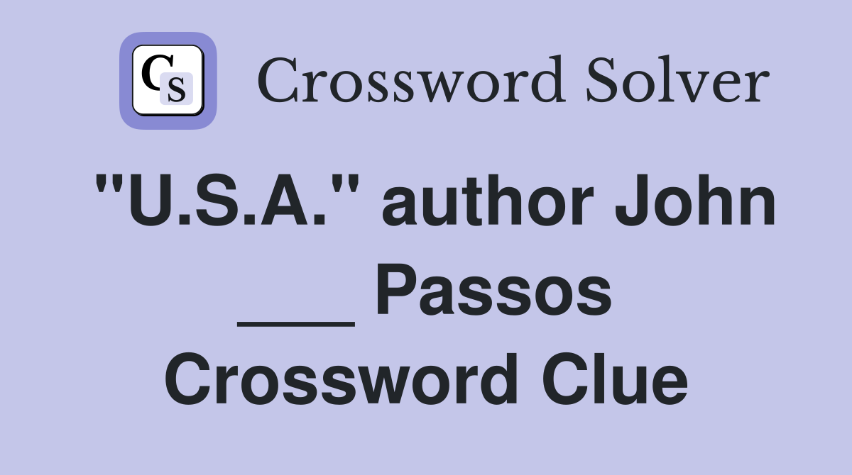 "U.S.A." author John ___ Passos Crossword Clue
