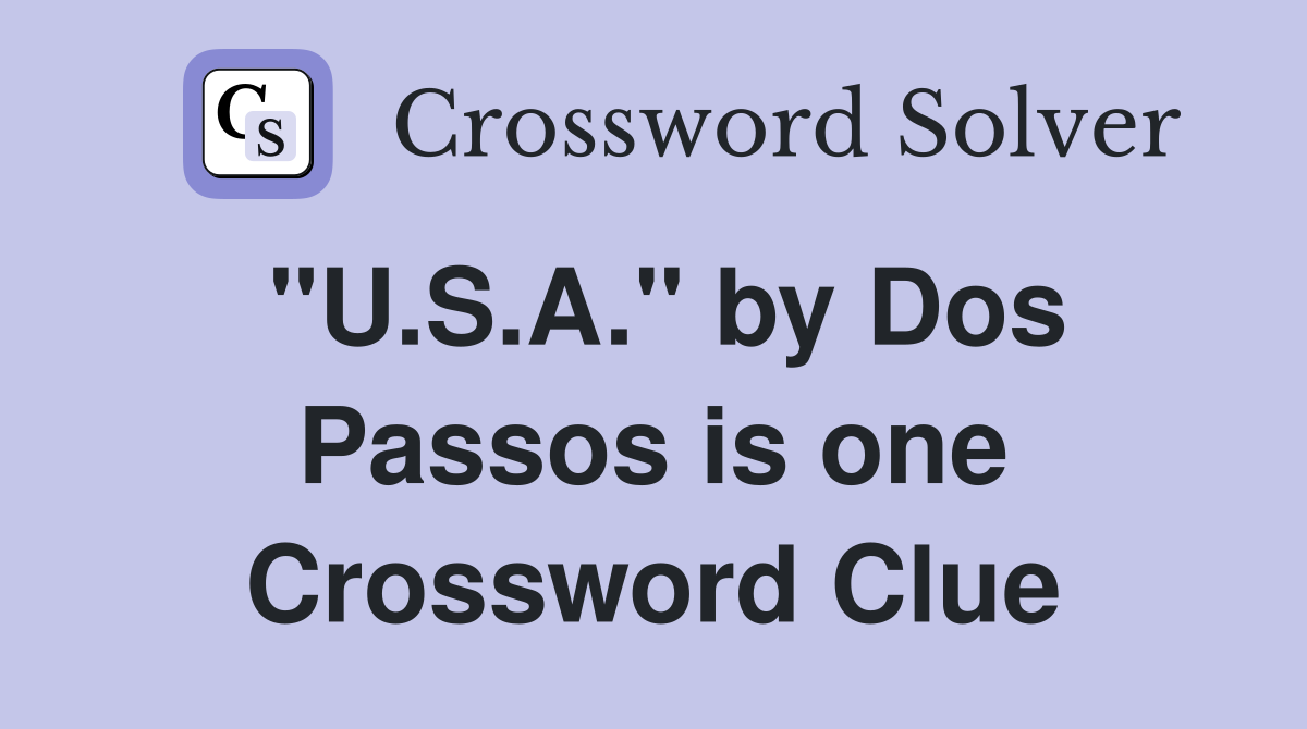 "U.S.A." by Dos Passos is one Crossword Clue