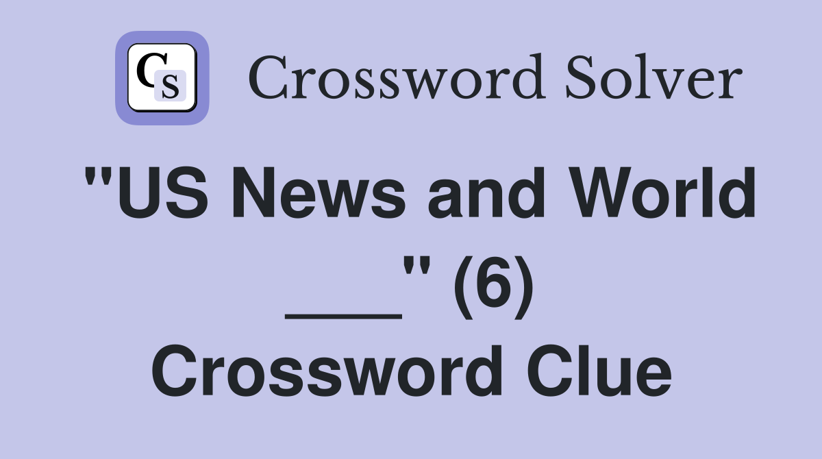 "US News and World ___" (6) Crossword Clue