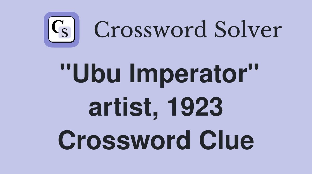 "Ubu Imperator" artist, 1923 Crossword Clue