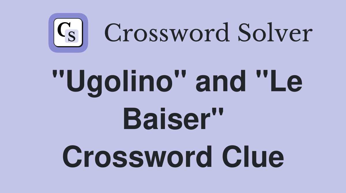 "Ugolino" and "Le Baiser" Crossword Clue