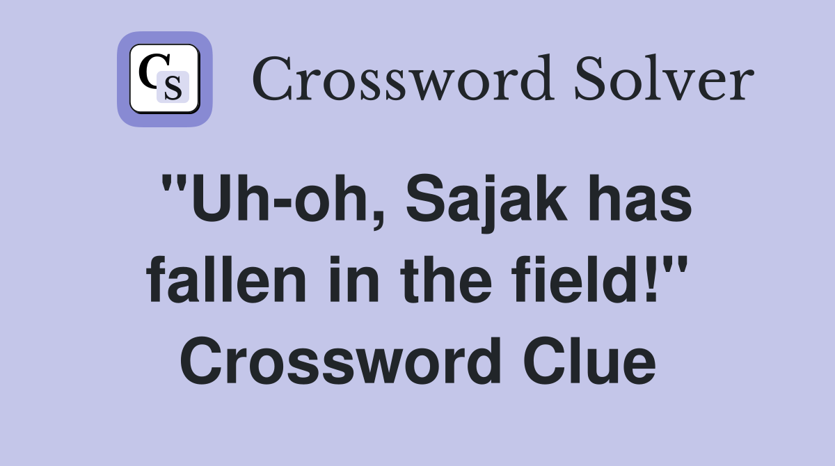 "Uh-oh, Sajak has fallen in the field!" Crossword Clue