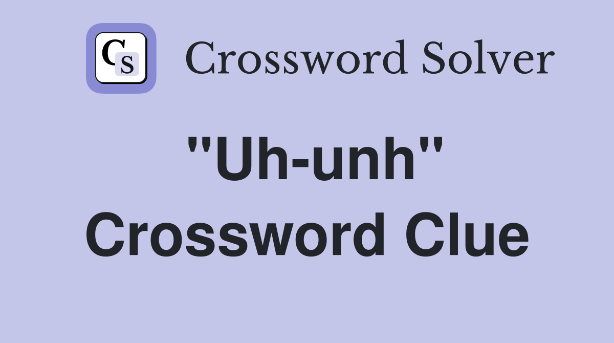 "Uh-unh" Crossword Clue