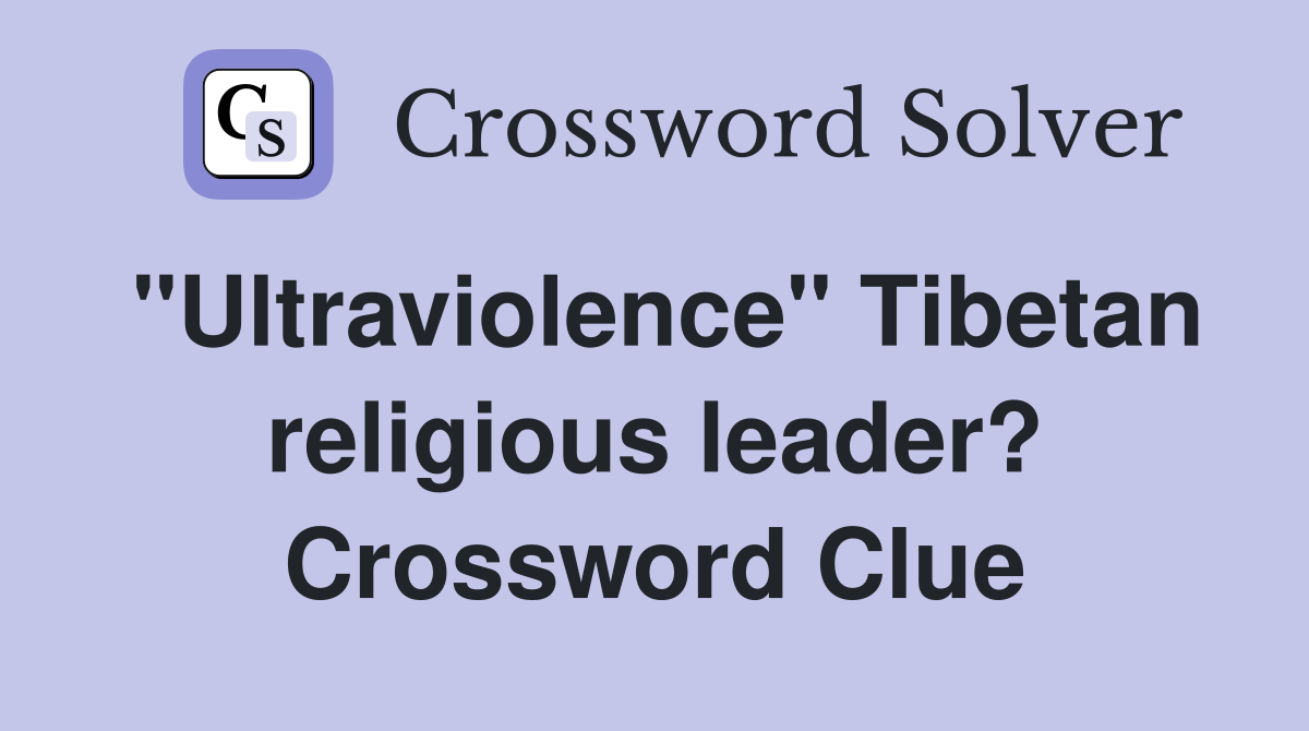 "Ultraviolence" Tibetan religious leader? Crossword Clue