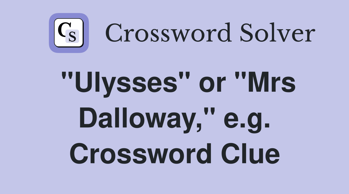 "Ulysses" or "Mrs Dalloway," e.g. Crossword Clue