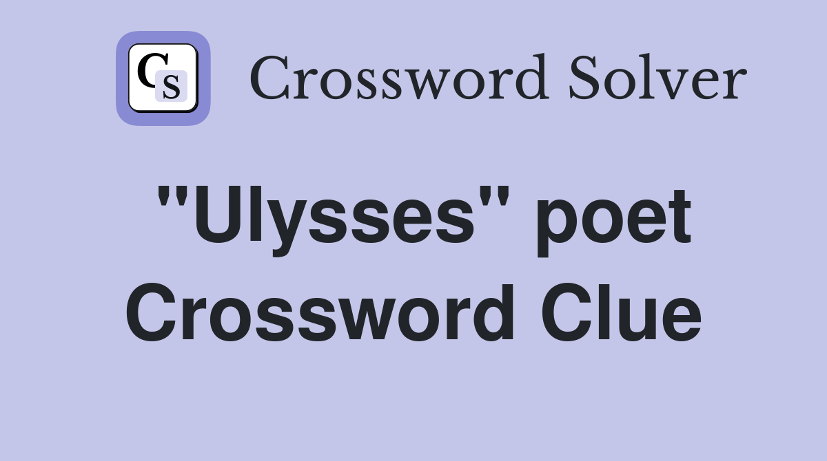 "Ulysses" poet Crossword Clue