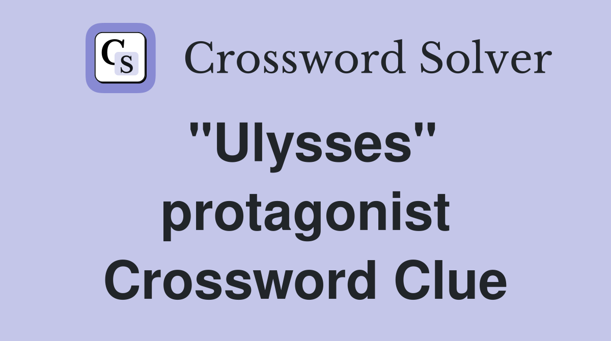 "Ulysses" protagonist Crossword Clue