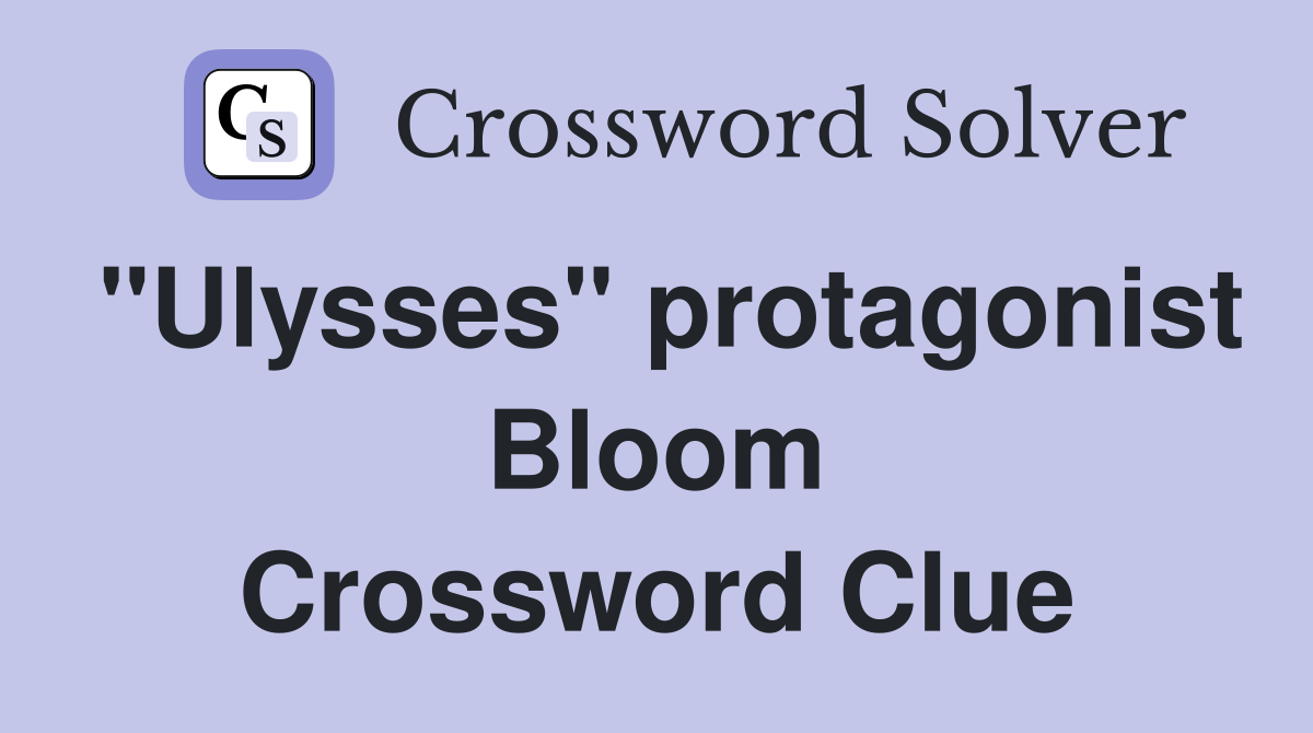 "Ulysses" protagonist Bloom Crossword Clue