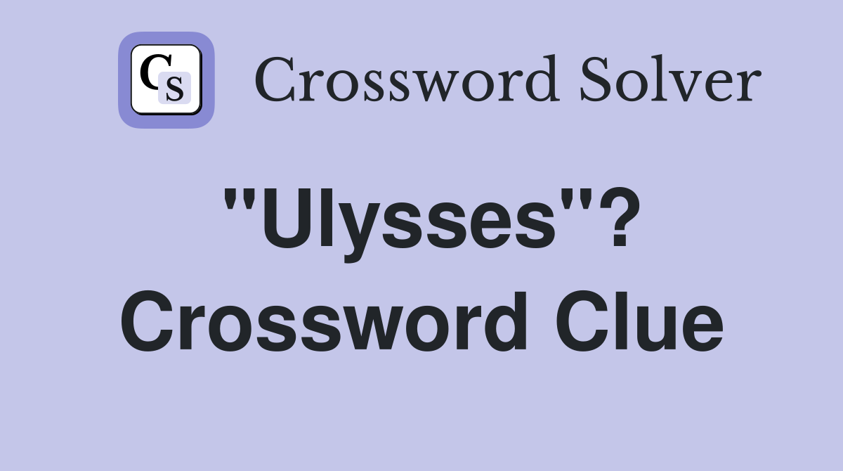 "Ulysses"? Crossword Clue