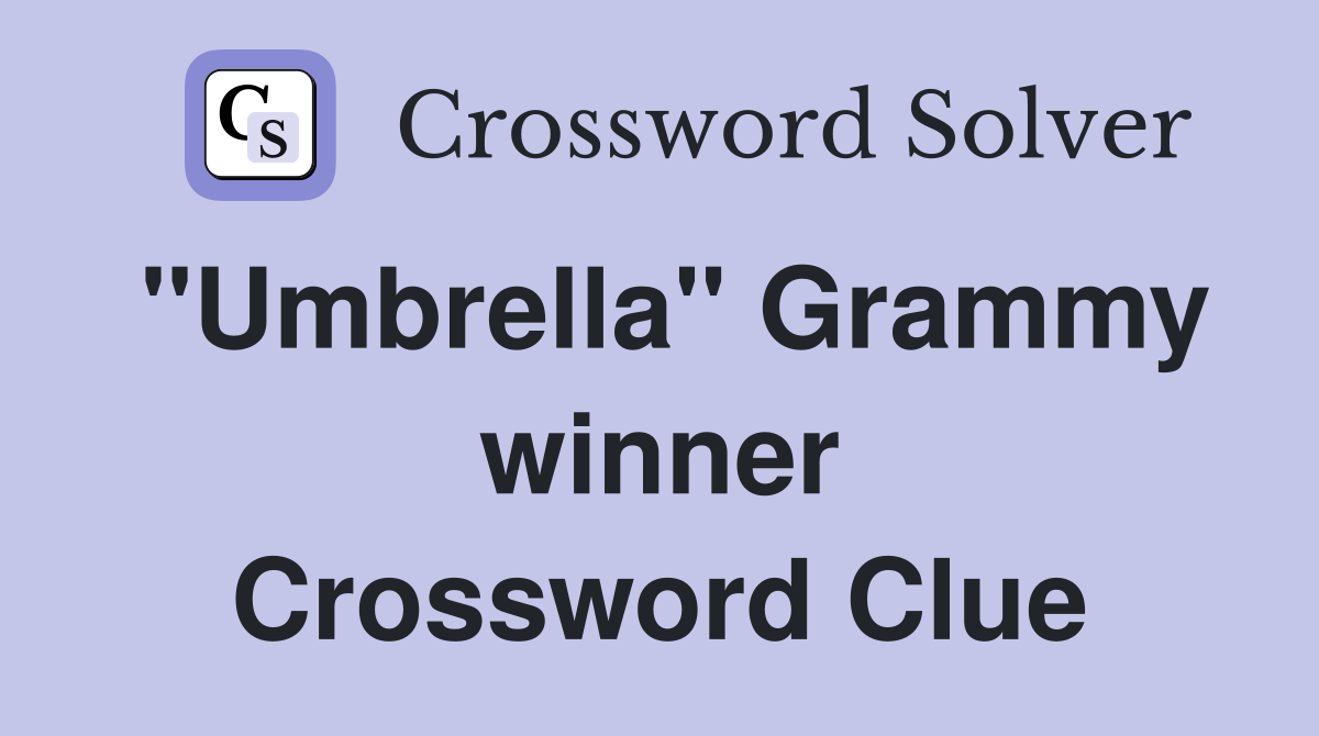 "Umbrella" Grammy winner Crossword Clue