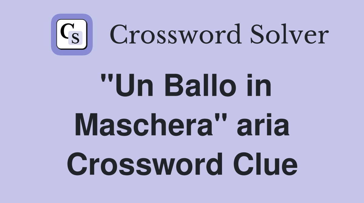 "Un Ballo in Maschera" aria Crossword Clue