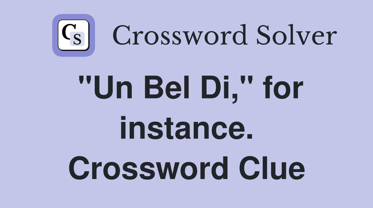"Un Bel Di," for instance. Crossword Clue