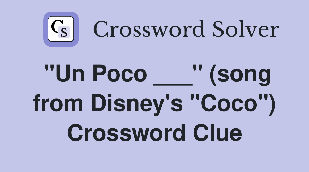 "Un Poco ___" (song from Disney's "Coco") Crossword Clue