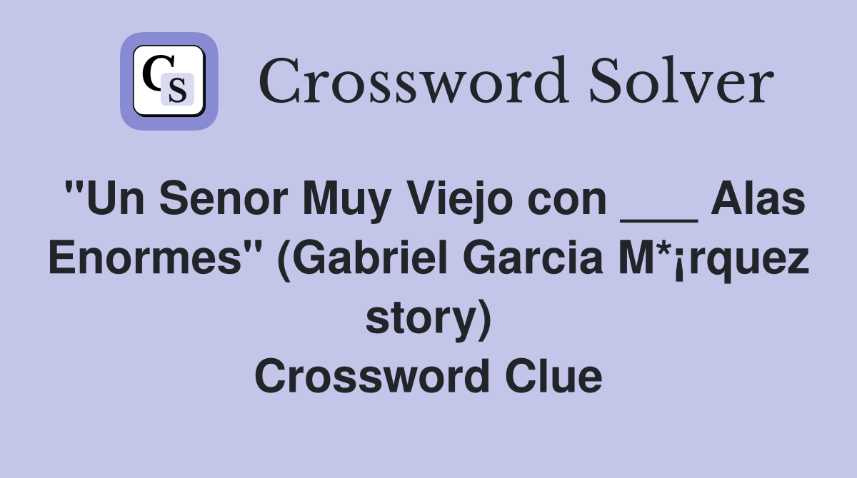 "Un Senor Muy Viejo con ___ Alas Enormes" (Gabriel Garcia M*¡rquez story) Crossword Clue