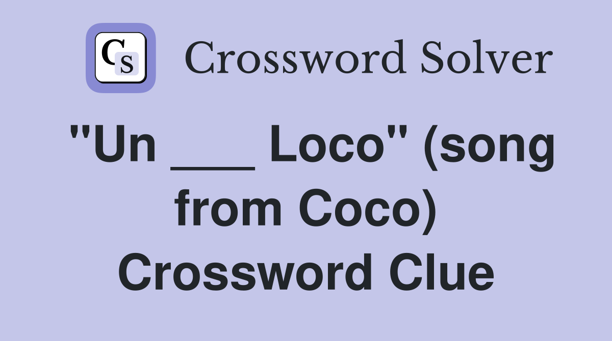 "Un ___ Loco" (song from Coco) Crossword Clue
