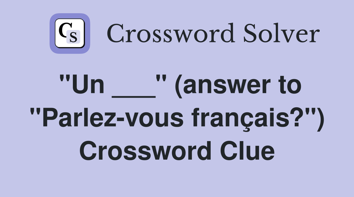 "Un ___" (answer to "Parlez-vous français?") Crossword Clue