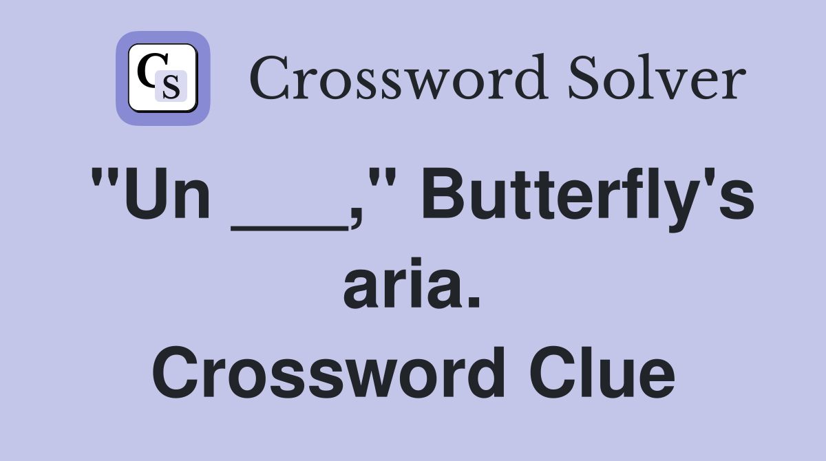 "Un ___," Butterfly's aria. Crossword Clue