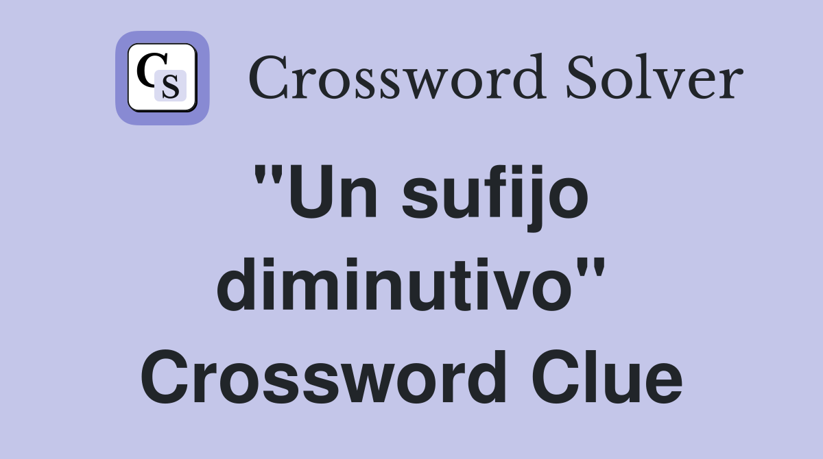 "Un sufijo diminutivo" Crossword Clue