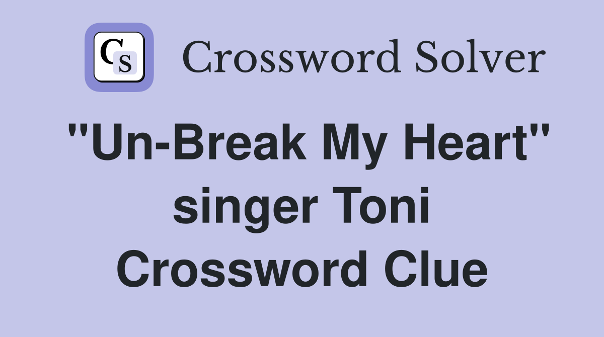 "Un-Break My Heart" singer Toni Crossword Clue