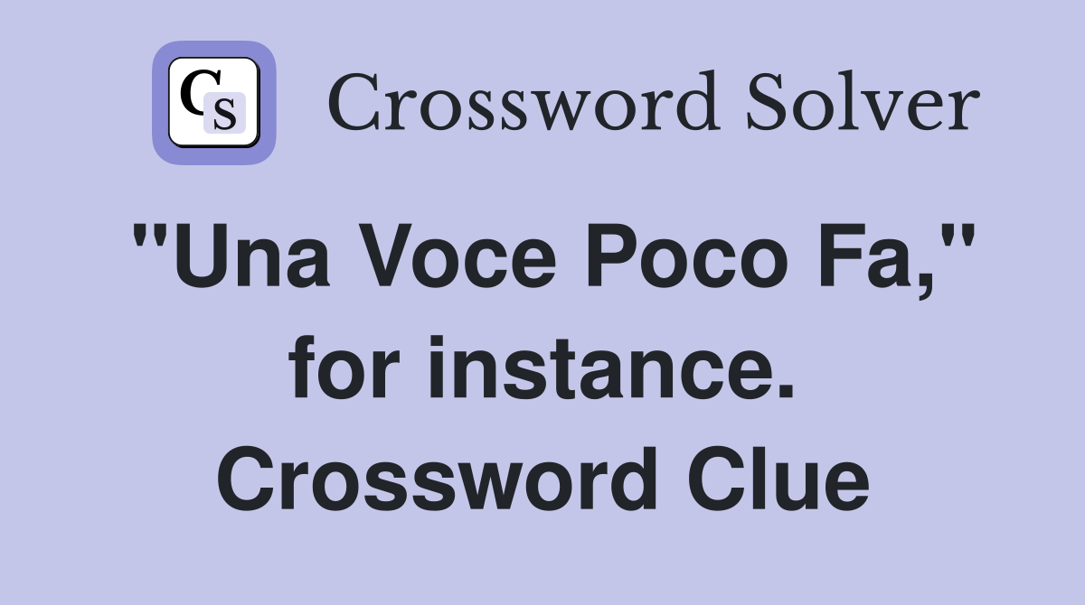"Una Voce Poco Fa," for instance. Crossword Clue