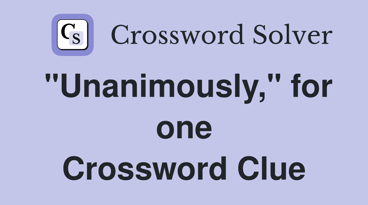 "Unanimously," for one Crossword Clue