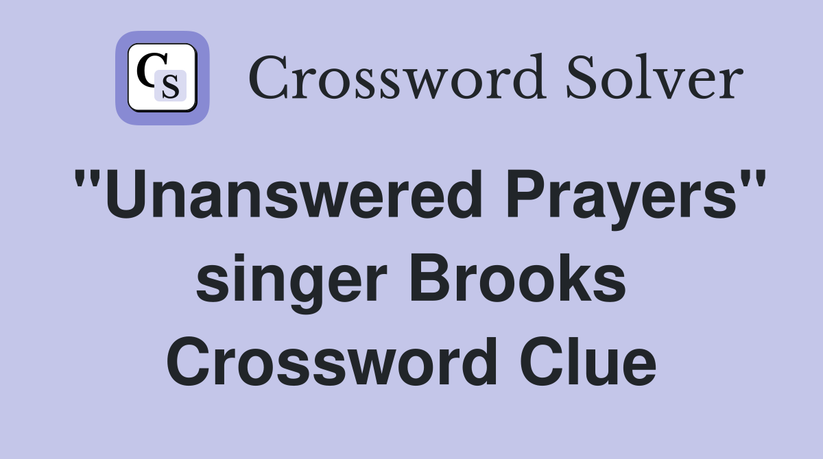 "Unanswered Prayers" singer Brooks Crossword Clue