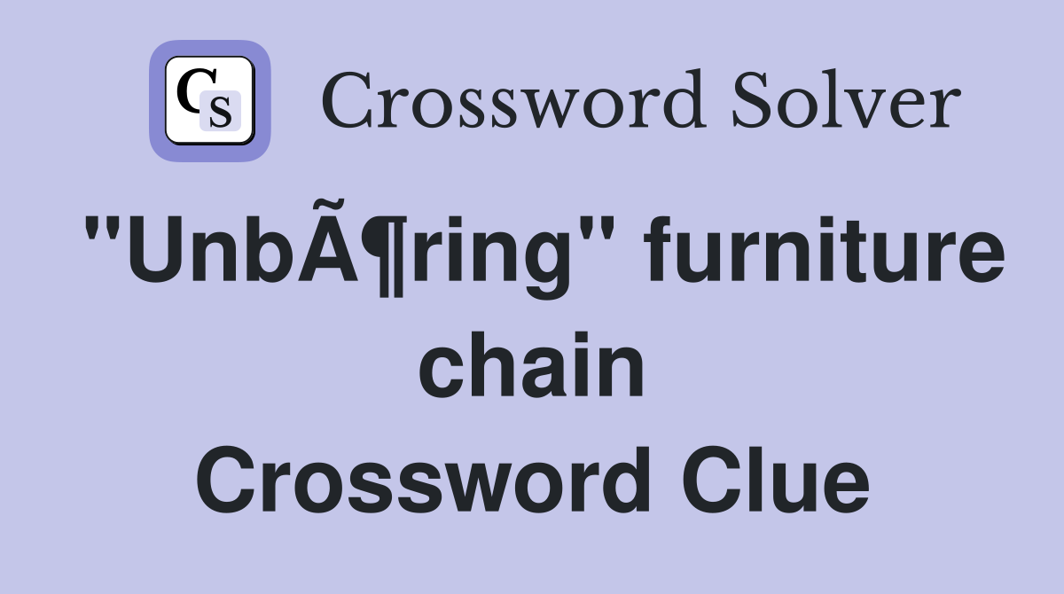 "UnbÃ¶ring" furniture chain Crossword Clue