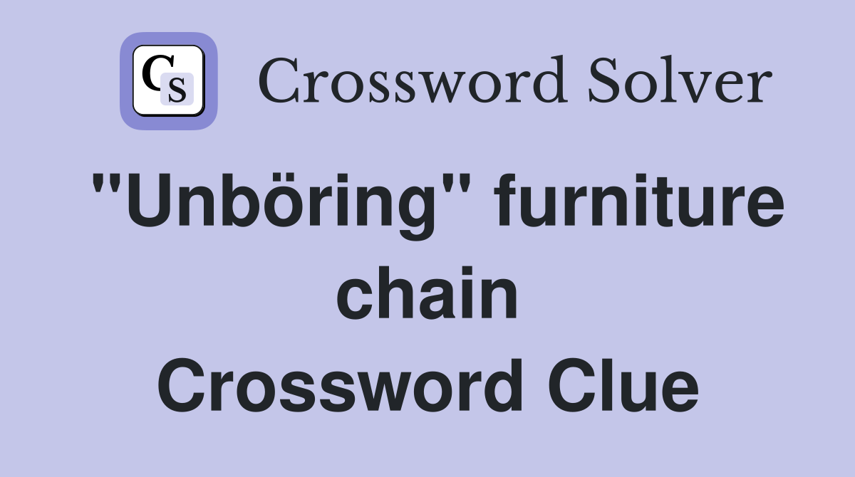 "Unböring" furniture chain Crossword Clue