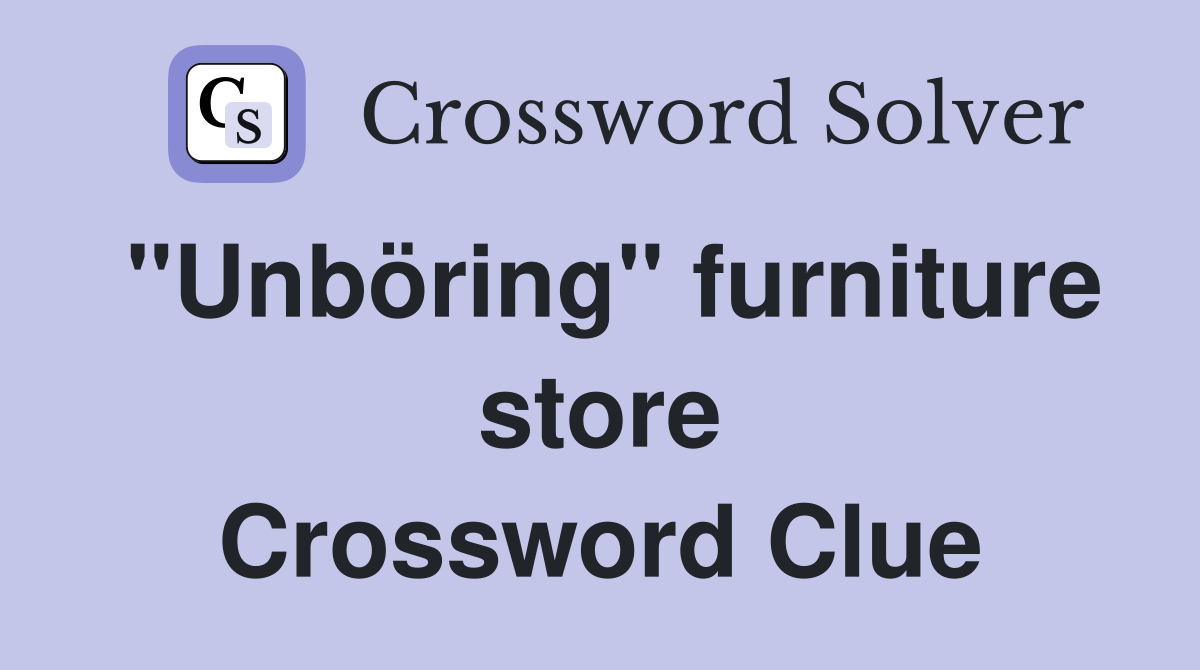 "Unböring" furniture store Crossword Clue