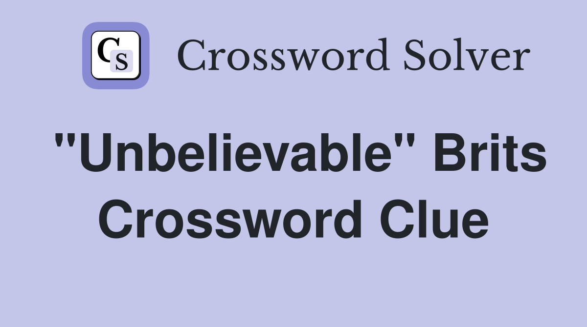 "Unbelievable" Brits Crossword Clue
