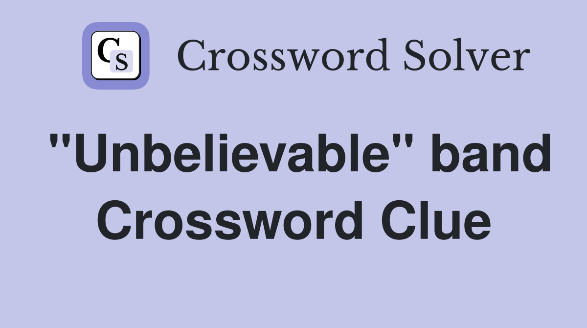 "Unbelievable" band Crossword Clue